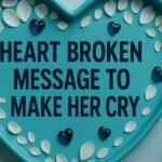 40+ Heart Broken Message To Make Her Cry - Deep and Emotional