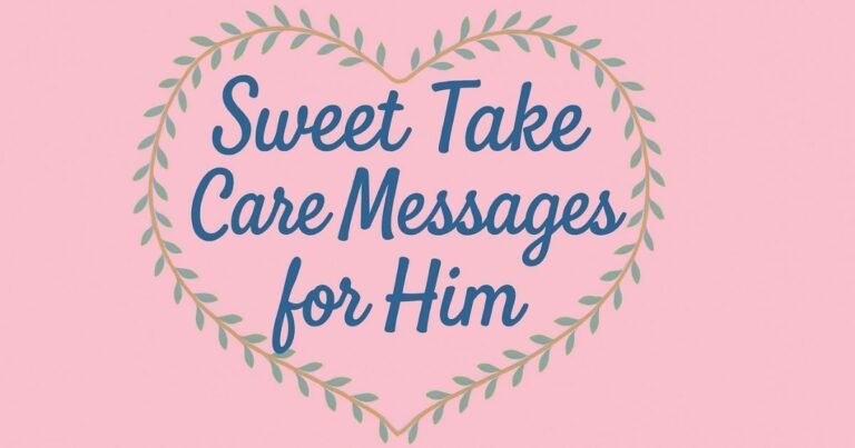 40+ Sweet Take Care Messages for Him
